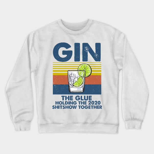 Alcohol Gin The Glues Holding This 2020 Shitshow Together T-shirt - Funny Liquor Definition Vintage Graphic Crewneck Sweatshirt by Merricksukie3167